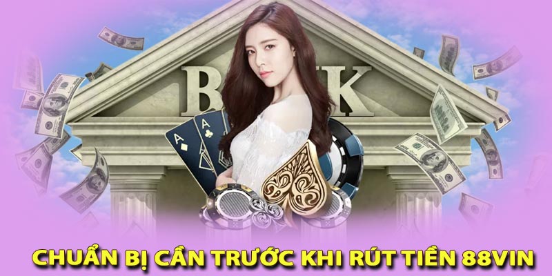 Rút tiền 88vin - Hướng dẫn từ chuẩn bị đến những lưu ý quan trọng khu rút tiền 88vin