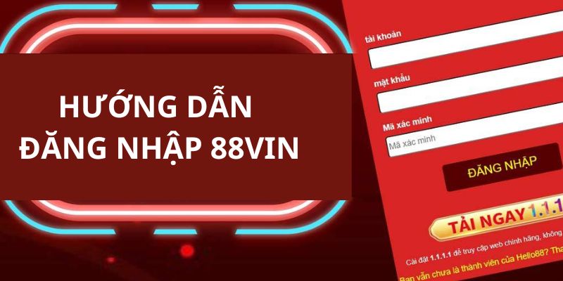 Đăng Nhập 88VIN - Hướng Dẫn Tham Gia Chơi Tại 88VIN Chi Tiết