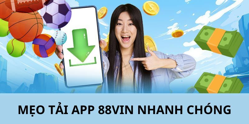 Tải App 88VIN - Hướng Dẫn Các Bước Chi Tiết Từ A - Z